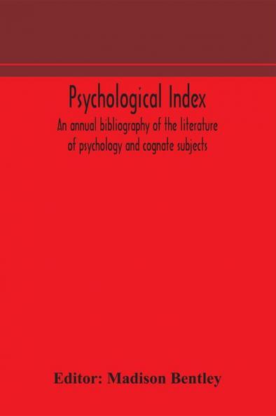 Psychological index; an annual bibliography of the literature of psychology and cognate subjects