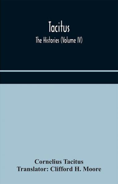 Tacitus; The Histories (Volume IV)