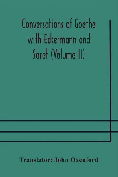 Conversations of Goethe with Eckermann and Soret (Volume II)