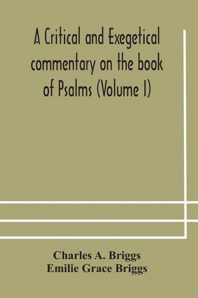 A critical and exegetical commentary on the book of Psalms (Volume I)
