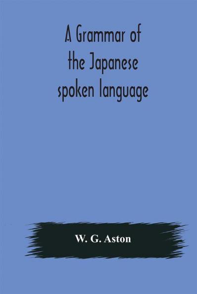 A grammar of the Japanese spoken language