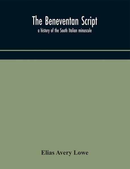 The Beneventan script : a history of the South Italian minuscule