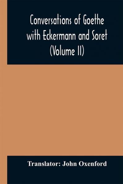 Conversations of Goethe with Eckermann and Soret (Volume II)