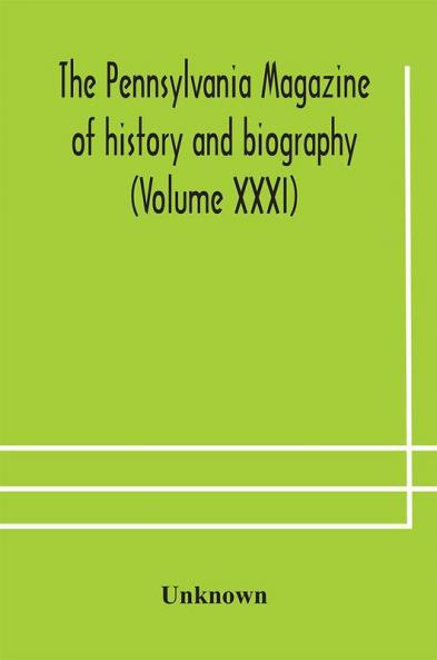 The Pennsylvania magazine of history and biography (Volume XXXI)