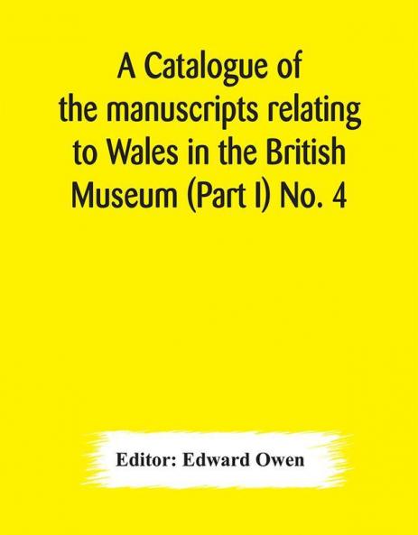 A catalogue of the manuscripts relating to Wales in the British Museum (Part I) No. 4