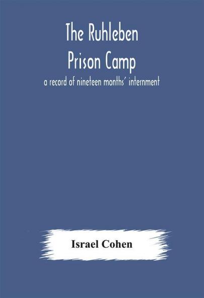 The Ruhleben Prison Camp: a record of nineteen months' internment
