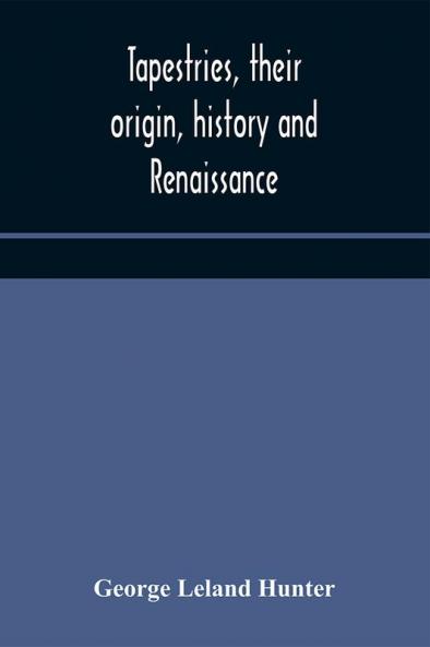 Tapestries their origin history and renaissance
