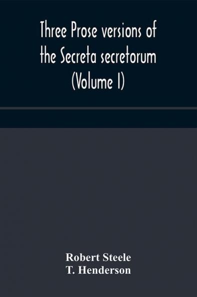 Three prose versions of the Secreta secretorum (Volume I)