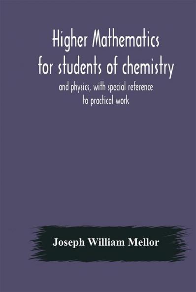 Higher Mathematics For Students Of Chemistry And Physics With Special Reference To Practical Work