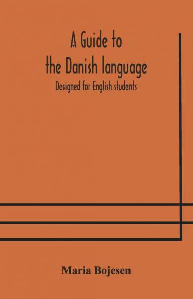 A Guide To The Danish Language. Designed For English Students