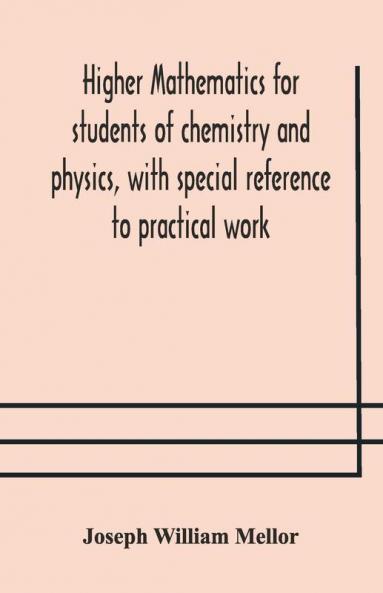 Higher Mathematics For Students Of Chemistry And Physics With Special Reference To Practical Work