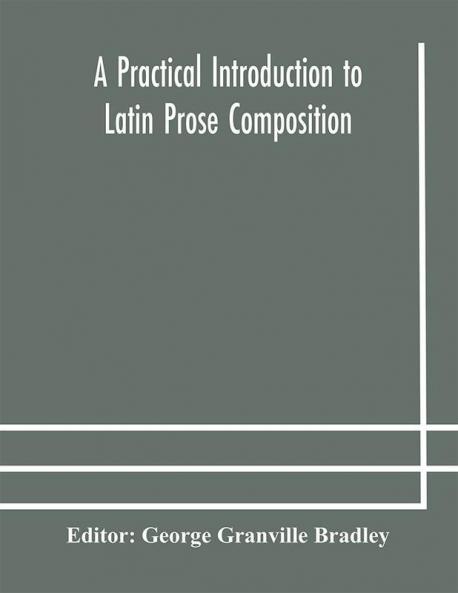 A practical introduction to Latin prose composition
