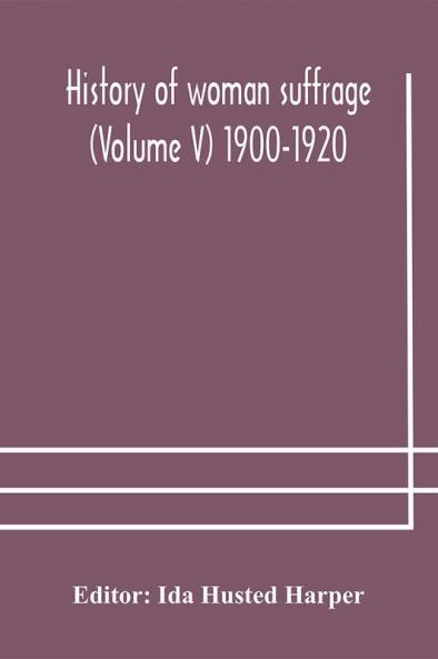 History of woman suffrage (Volume V) 1900-1920