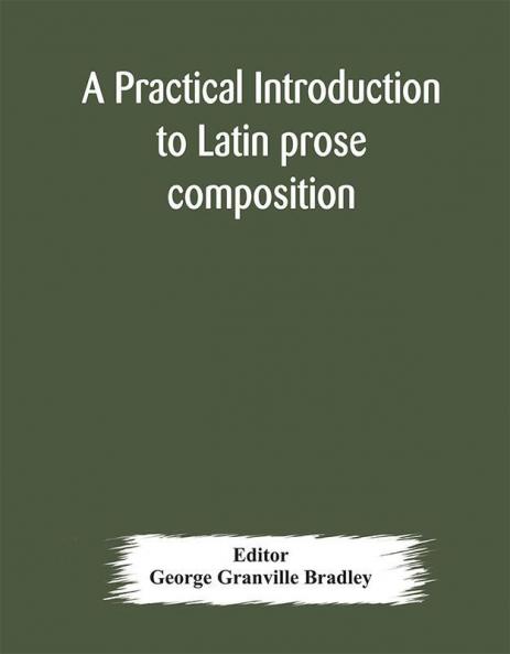 A practical introduction to Latin prose composition