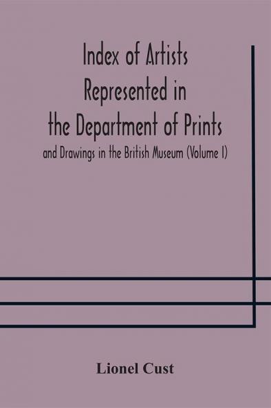Index of artists represented in the Department of Prints and Drawings in the British Museum (Volume I) Dutch and Flemish School German School