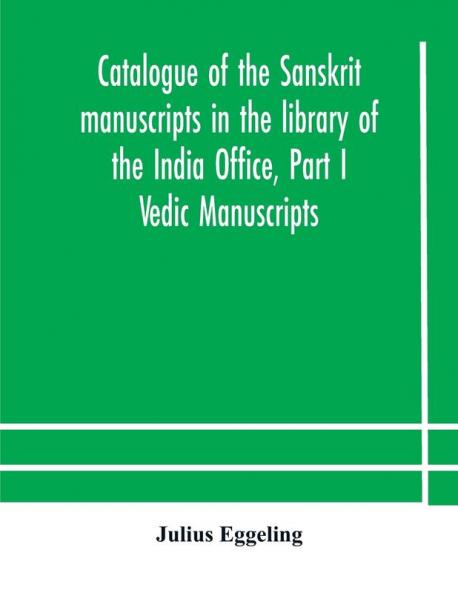 Catalogue of the Sanskrit manuscripts in the library of the India Office Part I Vedic Manuscripts