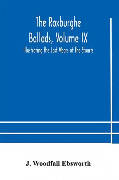 The Roxburghe Ballads Volume IX