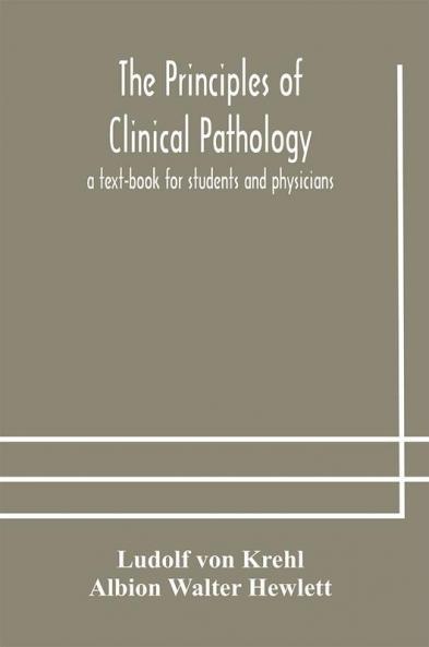 The principles of clinical pathology a text-book for students and physicians