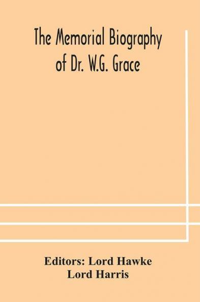 The Memorial biography of Dr. W.G. Grace