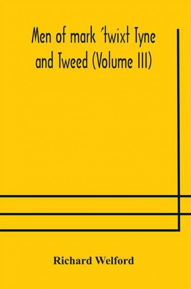 Men of mark 'twixt Tyne and Tweed (Volume III)