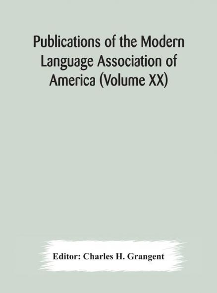 Publications Of The Modern Language Association Of America (Volume Xx)