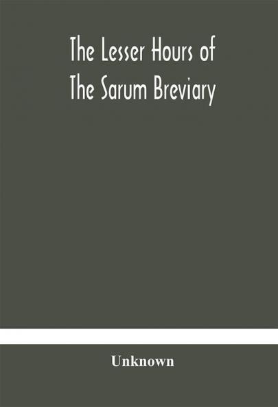 The lesser hours of the Sarum breviary