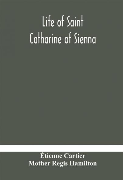 Life of Saint Catharine of Sienna With An Appendix Containing The Testimonies of her Disciples Recollections in Italy and Her Iconography