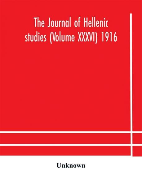 The journal of Hellenic studies (Volume XXXVI) 1916