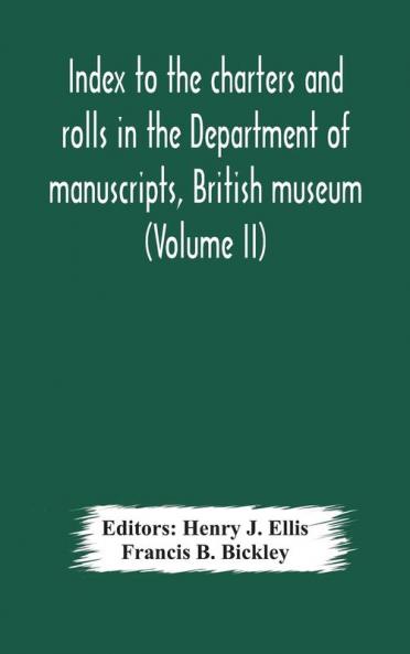 Index To The Charters And Rolls In The Department Of Manuscripts British Museum (Volume Ii) Religious Houses And Other Corporations And Index Locorum For Acquisitions From 1882 To 1900