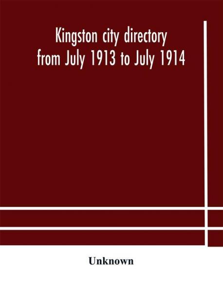 Kingston city directory from July 1913 to July 1914 including directories of Barriefield Cataraqui Garden Island and Portsmouth