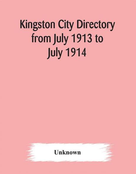 Kingston city directory from July 1913 to July 1914 including directories of Barriefield Cataraqui Garden Island and Portsmouth