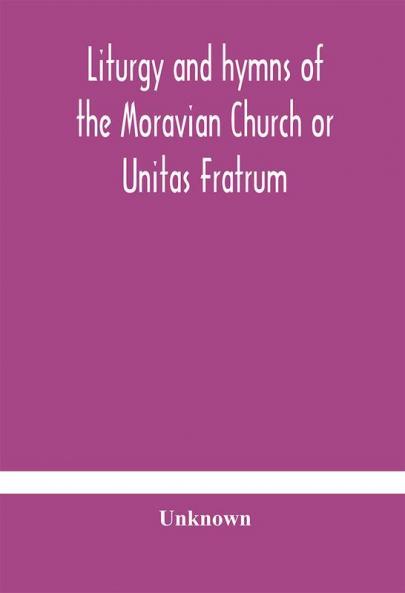 Liturgy and hymns of the Moravian Church or Unitas Fratrum