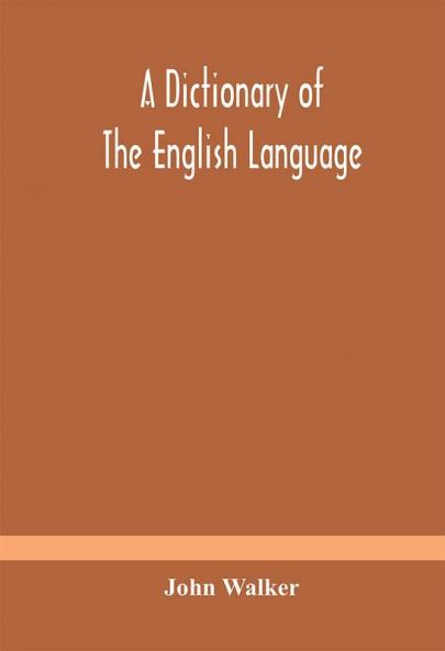 A dictionary of the English language answering at once the purposes of rhyming spelling and pronouncing on a plan not hitherto attempted