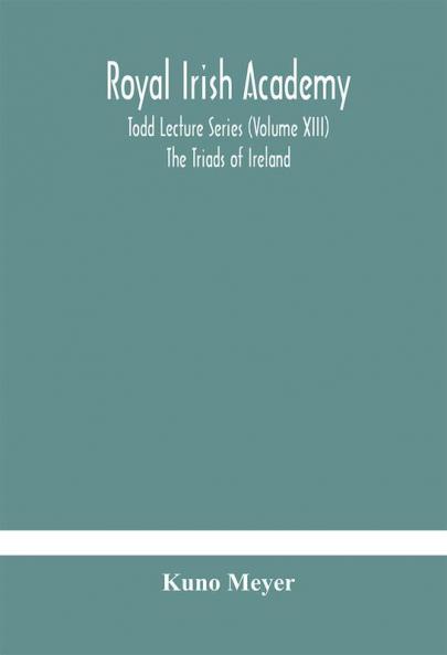 Royal Irish Academy; Todd Lecture Series (Volume XIII) The Triads of Ireland