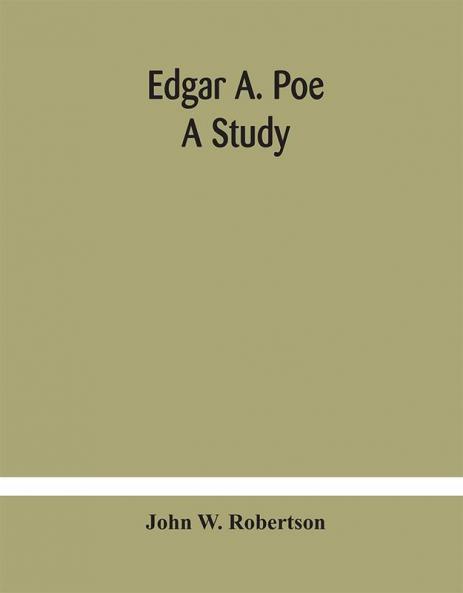 Edgar A. Poe; a study