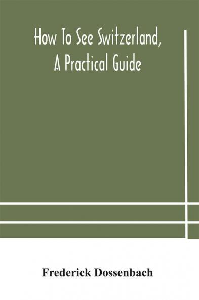 How to see Switzerland a practical guide