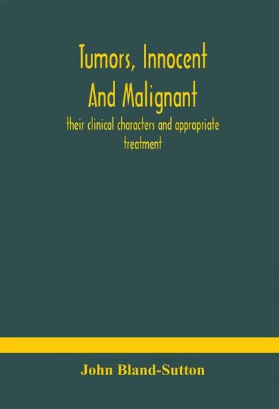 Tumors innocent and malignant; their clinical characters and appropriate treatment