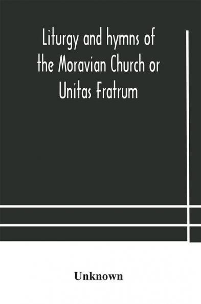 Liturgy and hymns of the Moravian Church or Unitas Fratrum