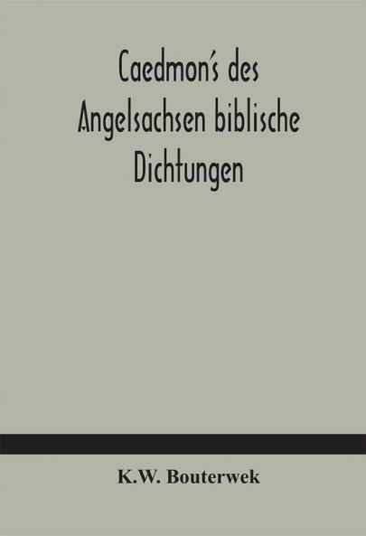 Caedmon's des Angelsachsen biblische Dichtungen