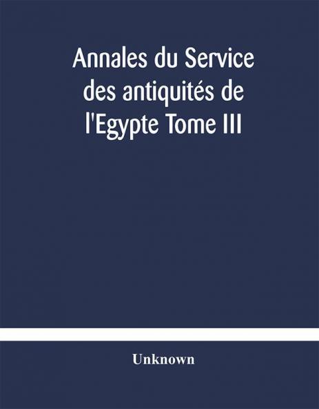Annales du Service des antiquités de l'Egypte Tome III