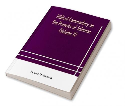 Biblical commentary on the Proverbs of Solomon (Volume II)