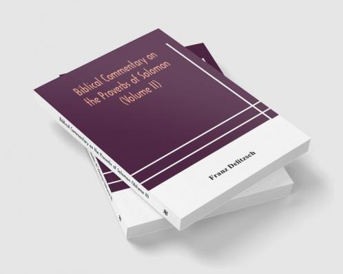 Biblical commentary on the Proverbs of Solomon (Volume II)