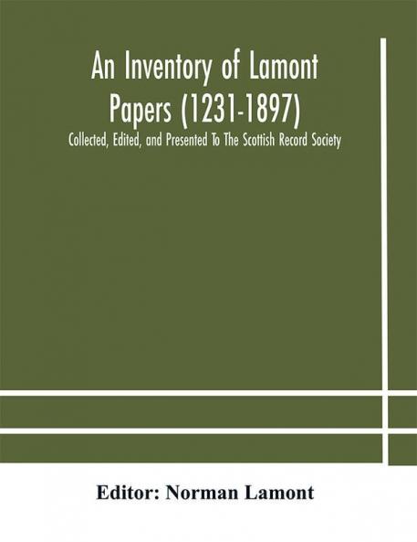 An Inventory of Lamont Papers (1231-1897) Collected Edited and Presented To The Scottish Record Society