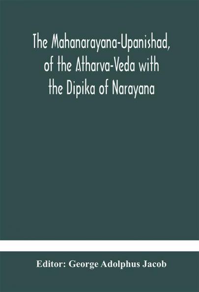 The Mahanarayana-Upanishad Of The Atharva-Veda With The Dipika Of Narayana