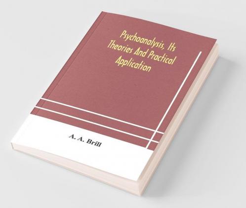 Psychoanalysis Its Theories And Practical Application