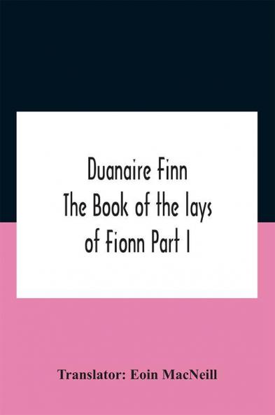 Duanaire Finn; The Book Of The Lays Of Fionn Part I