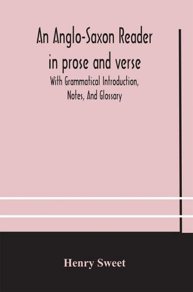 An Anglo-Saxon reader in prose and verse With Grammatical Introduction Notes And Glossary