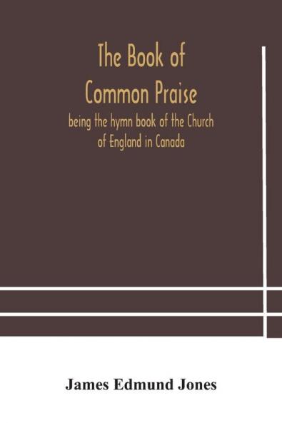 The Book of Common Praise being the hymn book of the Church of England in Canada