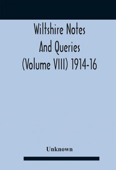 Wiltshire Notes And Queries (Volume Viii) 1914-16