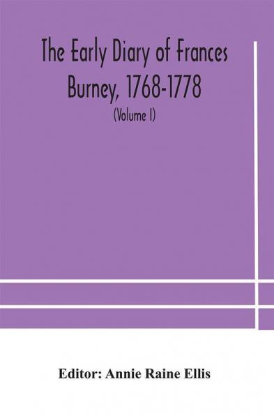 The early diary of Frances Burney 1768-1778